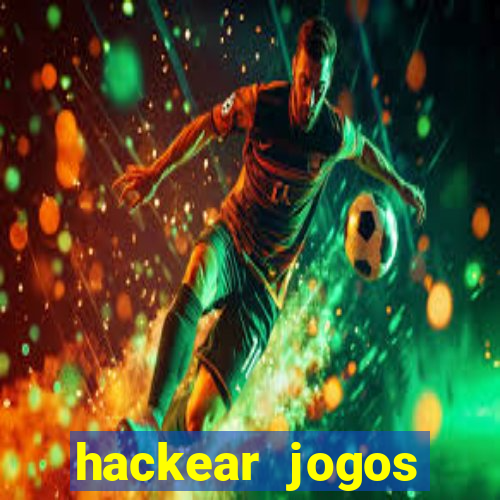 hackear jogos dinheiro infinito